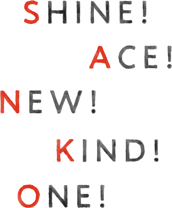 Shine!Ace!New!Kind!One!